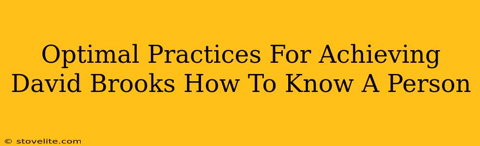 Optimal Practices For Achieving David Brooks How To Know A Person