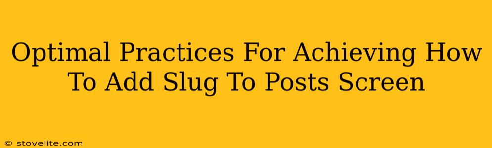 Optimal Practices For Achieving How To Add Slug To Posts Screen