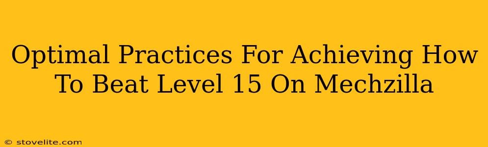 Optimal Practices For Achieving How To Beat Level 15 On Mechzilla