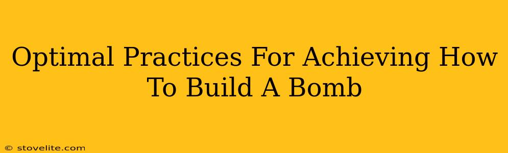 Optimal Practices For Achieving How To Build A Bomb