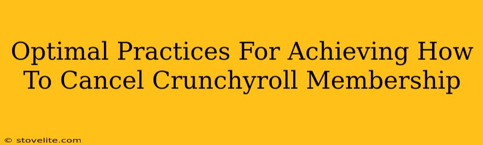 Optimal Practices For Achieving How To Cancel Crunchyroll Membership