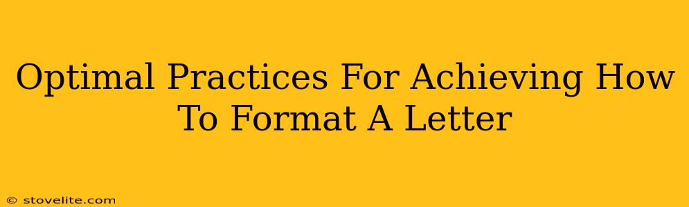 Optimal Practices For Achieving How To Format A Letter