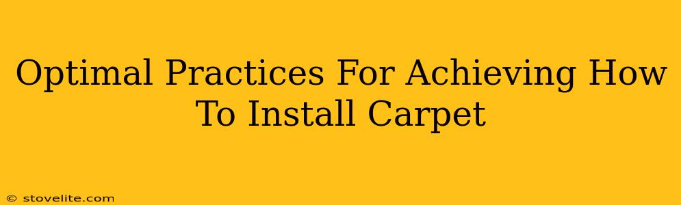 Optimal Practices For Achieving How To Install Carpet