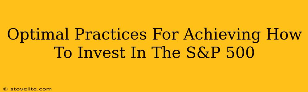 Optimal Practices For Achieving How To Invest In The S&P 500