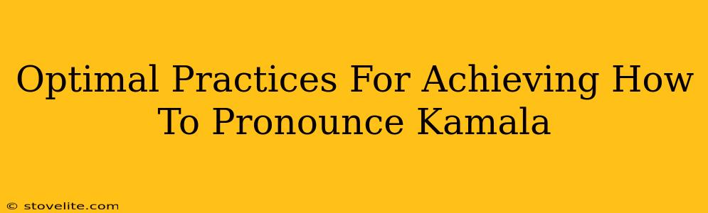 Optimal Practices For Achieving How To Pronounce Kamala