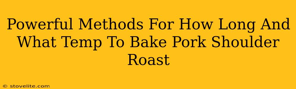 Powerful Methods For How Long And What Temp To Bake Pork Shoulder Roast