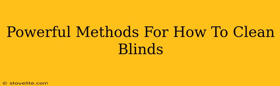 Powerful Methods For How To Clean Blinds