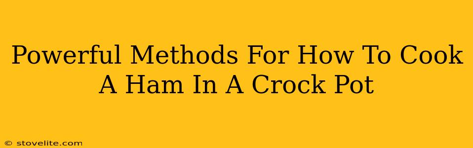 Powerful Methods For How To Cook A Ham In A Crock Pot