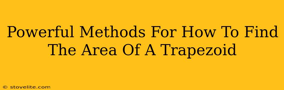 Powerful Methods For How To Find The Area Of A Trapezoid