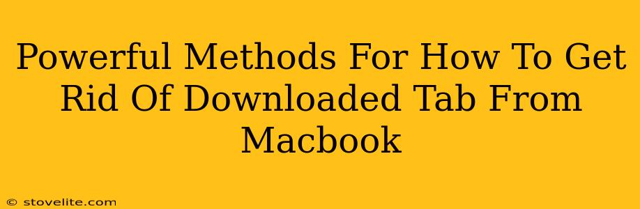 Powerful Methods For How To Get Rid Of Downloaded Tab From Macbook