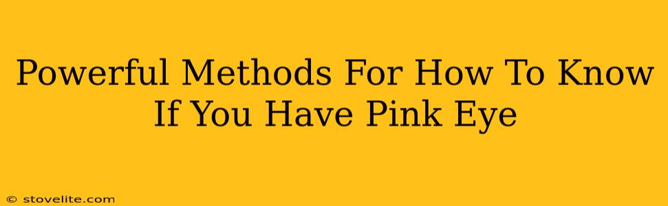 Powerful Methods For How To Know If You Have Pink Eye