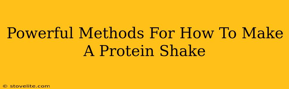 Powerful Methods For How To Make A Protein Shake