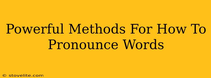 Powerful Methods For How To Pronounce Words