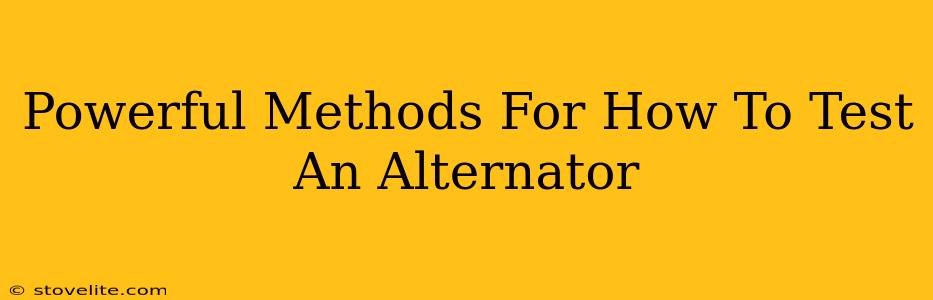 Powerful Methods For How To Test An Alternator