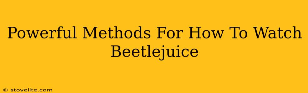 Powerful Methods For How To Watch Beetlejuice