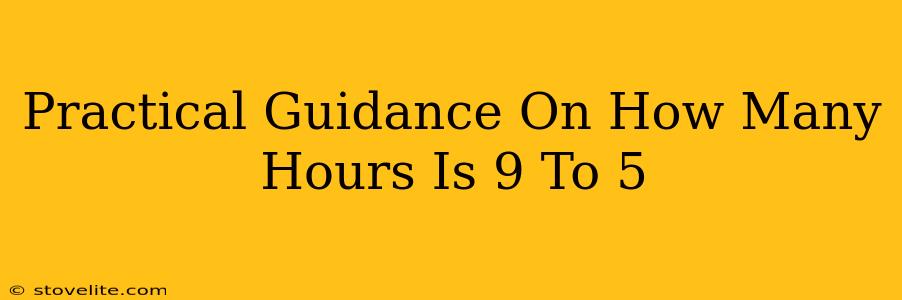 Practical Guidance On How Many Hours Is 9 To 5
