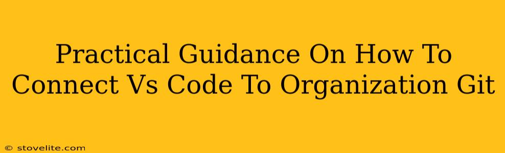 Practical Guidance On How To Connect Vs Code To Organization Git