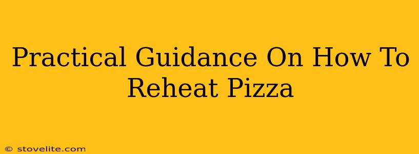Practical Guidance On How To Reheat Pizza