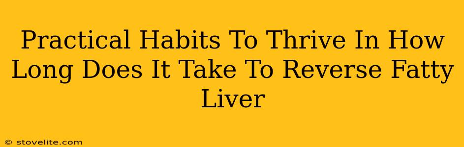 Practical Habits To Thrive In How Long Does It Take To Reverse Fatty Liver