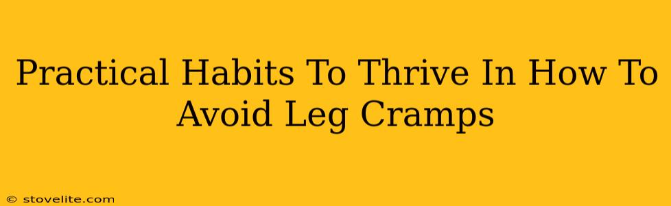 Practical Habits To Thrive In How To Avoid Leg Cramps