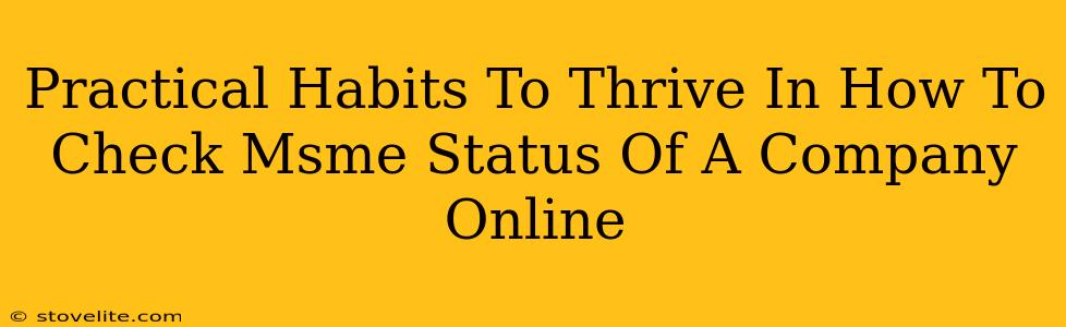 Practical Habits To Thrive In How To Check Msme Status Of A Company Online