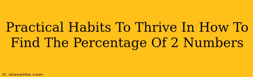 Practical Habits To Thrive In How To Find The Percentage Of 2 Numbers