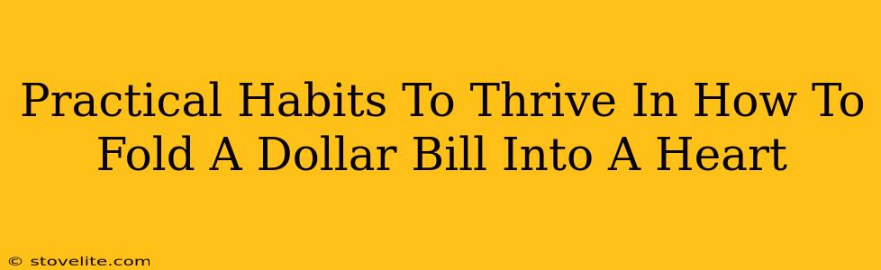 Practical Habits To Thrive In How To Fold A Dollar Bill Into A Heart