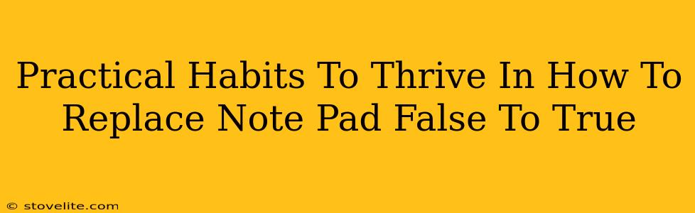 Practical Habits To Thrive In How To Replace Note Pad False To True
