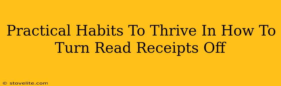 Practical Habits To Thrive In How To Turn Read Receipts Off