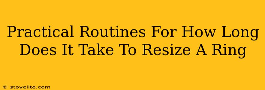 Practical Routines For How Long Does It Take To Resize A Ring