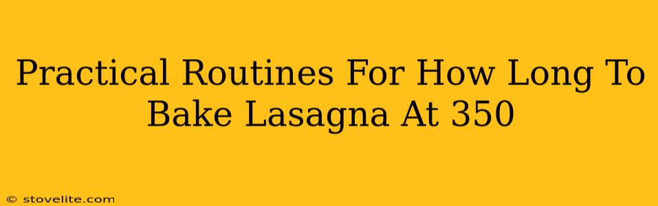 Practical Routines For How Long To Bake Lasagna At 350