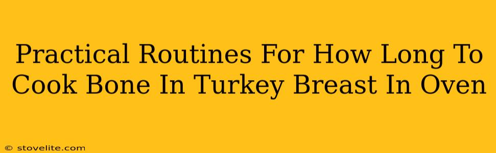 Practical Routines For How Long To Cook Bone In Turkey Breast In Oven