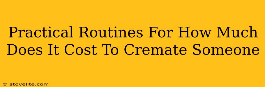 Practical Routines For How Much Does It Cost To Cremate Someone