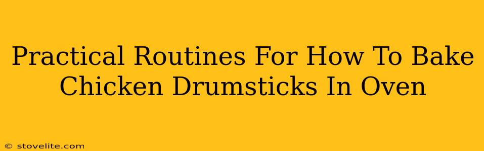 Practical Routines For How To Bake Chicken Drumsticks In Oven