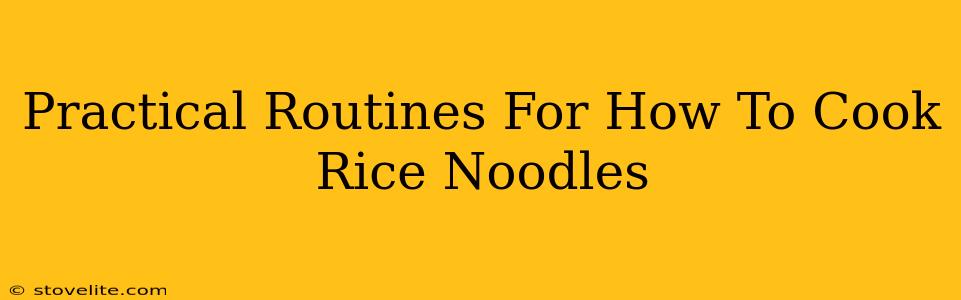 Practical Routines For How To Cook Rice Noodles