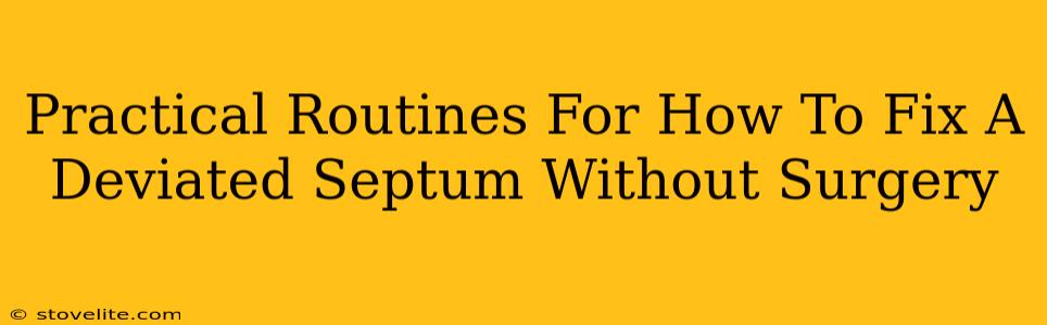 Practical Routines For How To Fix A Deviated Septum Without Surgery