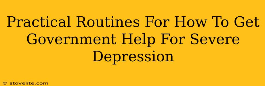 Practical Routines For How To Get Government Help For Severe Depression