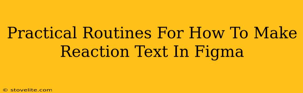 Practical Routines For How To Make Reaction Text In Figma