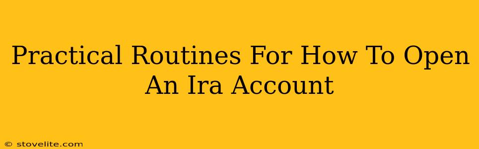 Practical Routines For How To Open An Ira Account