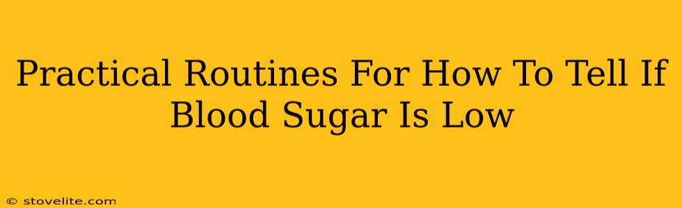 Practical Routines For How To Tell If Blood Sugar Is Low