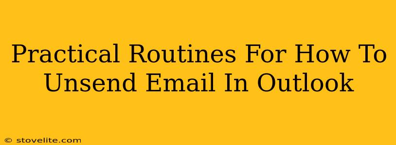 Practical Routines For How To Unsend Email In Outlook