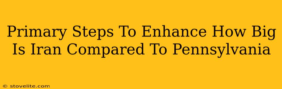 Primary Steps To Enhance How Big Is Iran Compared To Pennsylvania