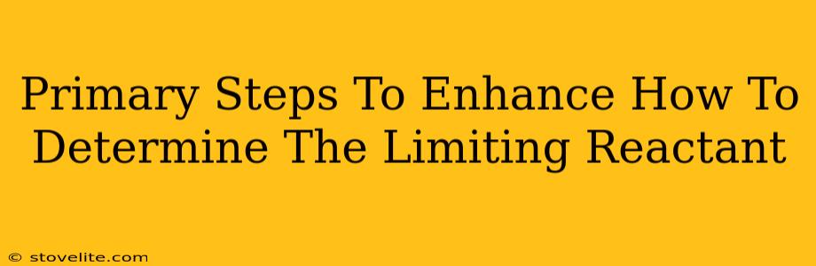 Primary Steps To Enhance How To Determine The Limiting Reactant