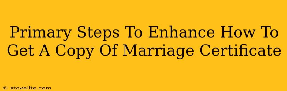 Primary Steps To Enhance How To Get A Copy Of Marriage Certificate