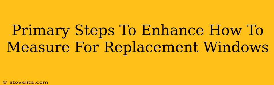 Primary Steps To Enhance How To Measure For Replacement Windows