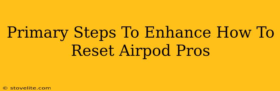 Primary Steps To Enhance How To Reset Airpod Pros