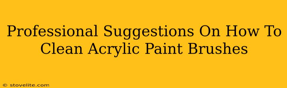 Professional Suggestions On How To Clean Acrylic Paint Brushes