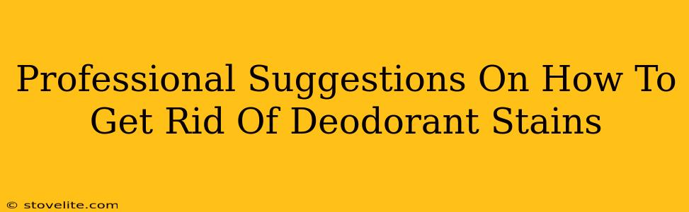 Professional Suggestions On How To Get Rid Of Deodorant Stains