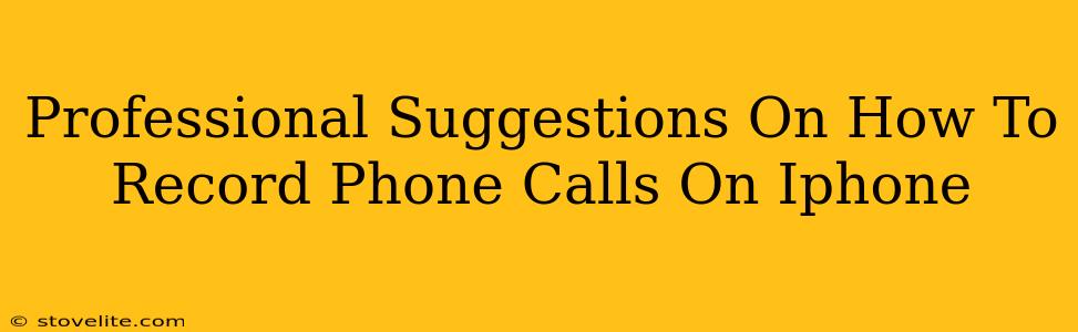 Professional Suggestions On How To Record Phone Calls On Iphone