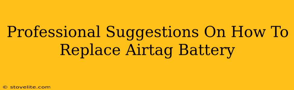 Professional Suggestions On How To Replace Airtag Battery